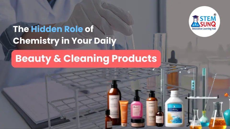 Role of Chemistry in Your Daily Beauty and Cleaning Products