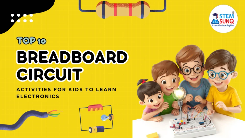 Top 10 Breadboard Circuit Activities for Kids to Learn Electronics